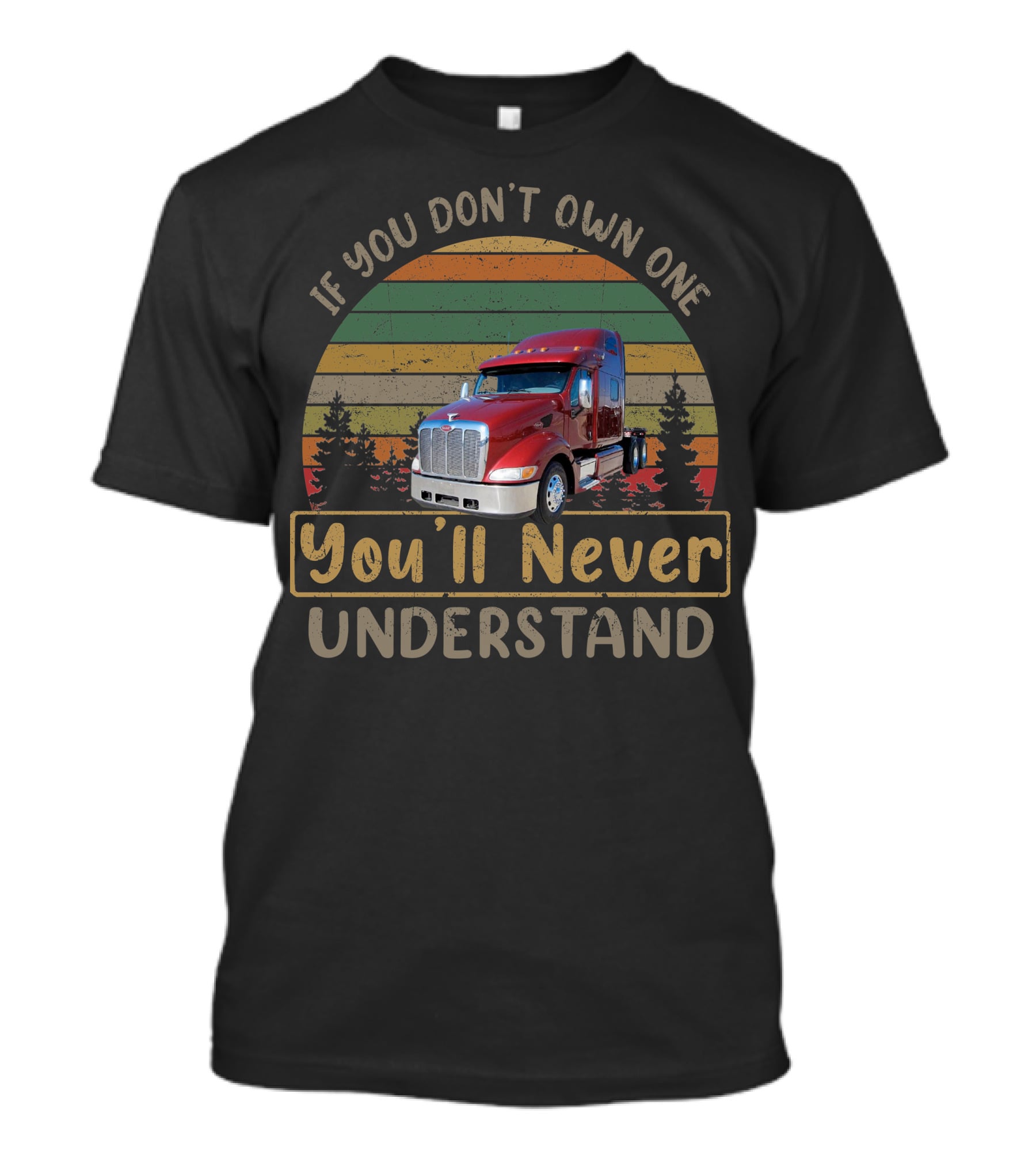 If You Don't Own One 2007 Peterbilt 387 You'll Never Understand T-Shirt