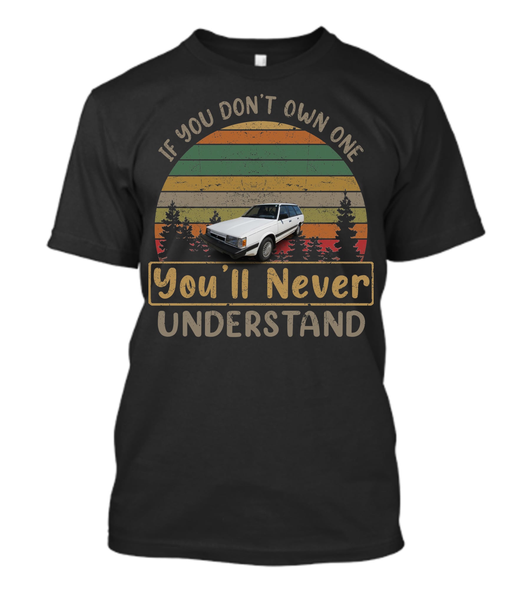 1992 Subaru Loyale If You Don't Own One You'll Never Understand T-Shirt