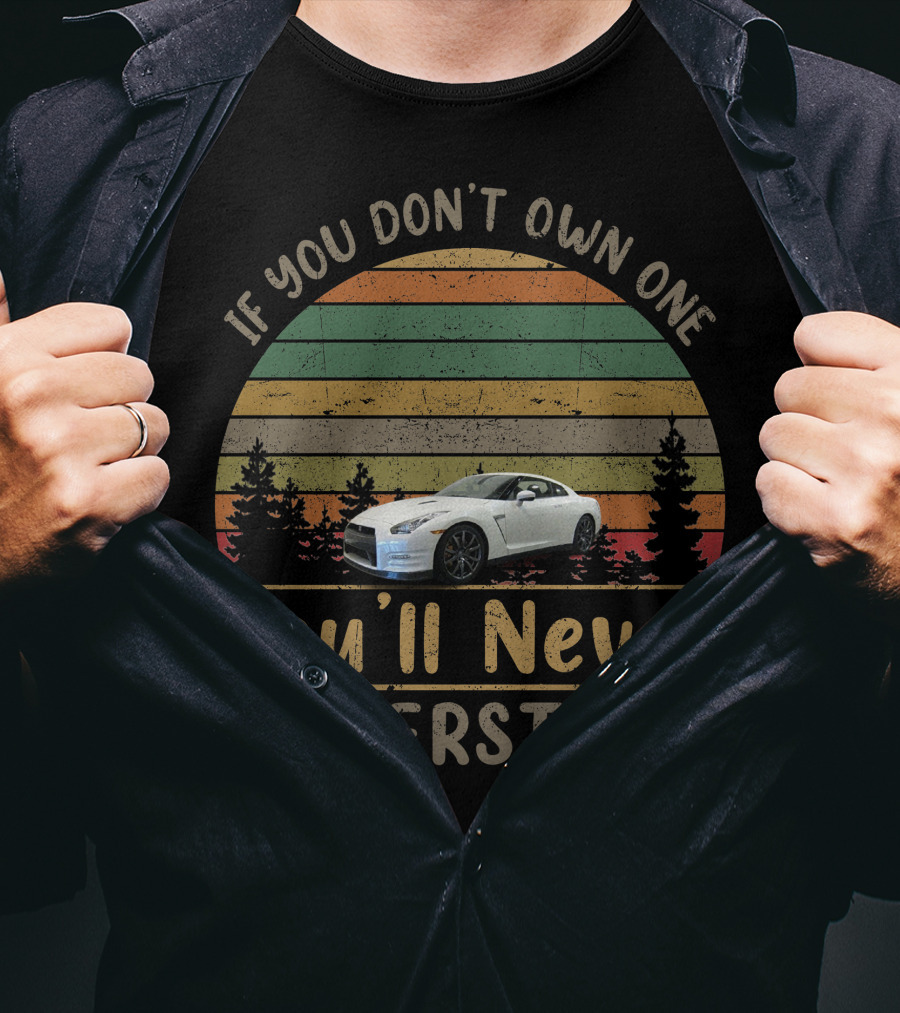 If You Don't Own One You'll Never Understand 2013 Nissan GT T-Shirt