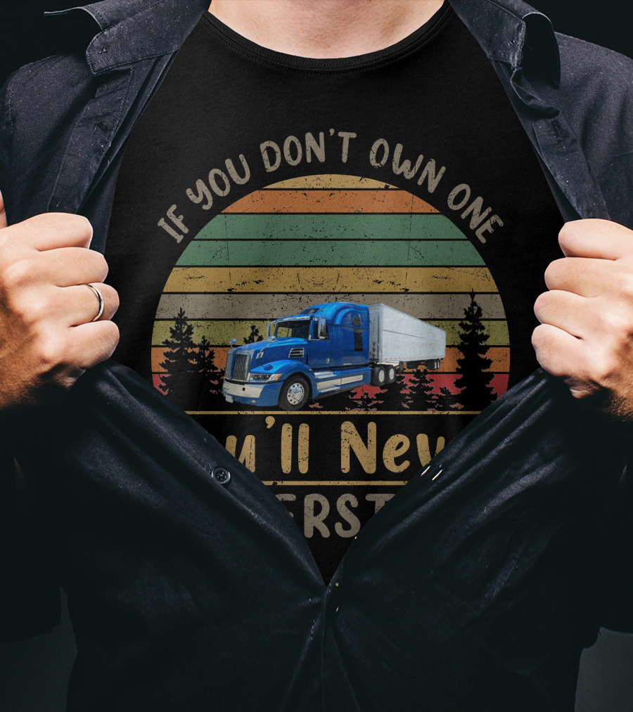 If You Don't Own One You'll Never Understand Western Star 5700xe T-Shirt