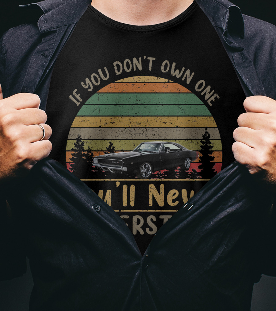 If You Don't Own One You'll Never Understand 1968 Dodge Charger T-Shirt