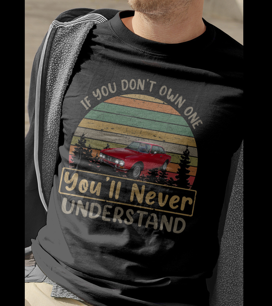 If You Don't Own One You'll Never Understand 1972 Alfa Romeo 2000 GT T-Shirt