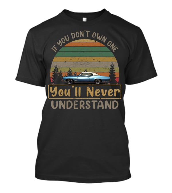 If You Don't Own One 1970 Buick Wildcat You'll Never Understand T-Shirt