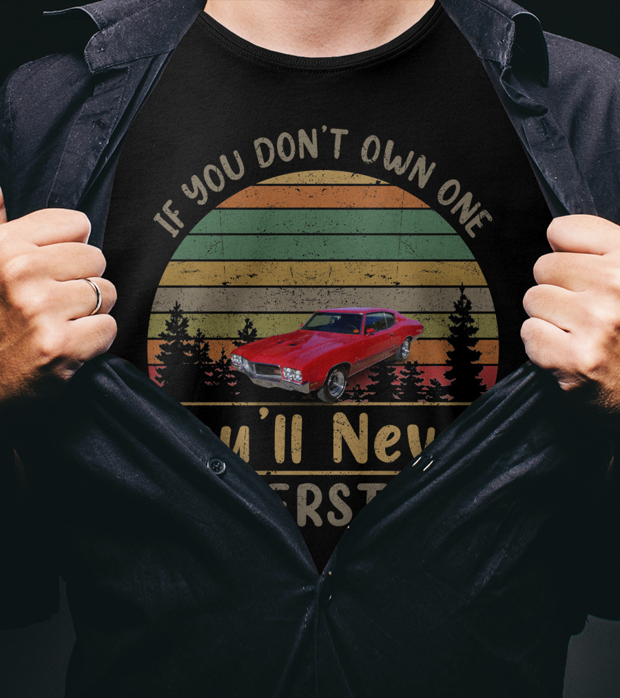 1970 Buick GS If You Don’t Own One You’ll Never Understand T-Shirt