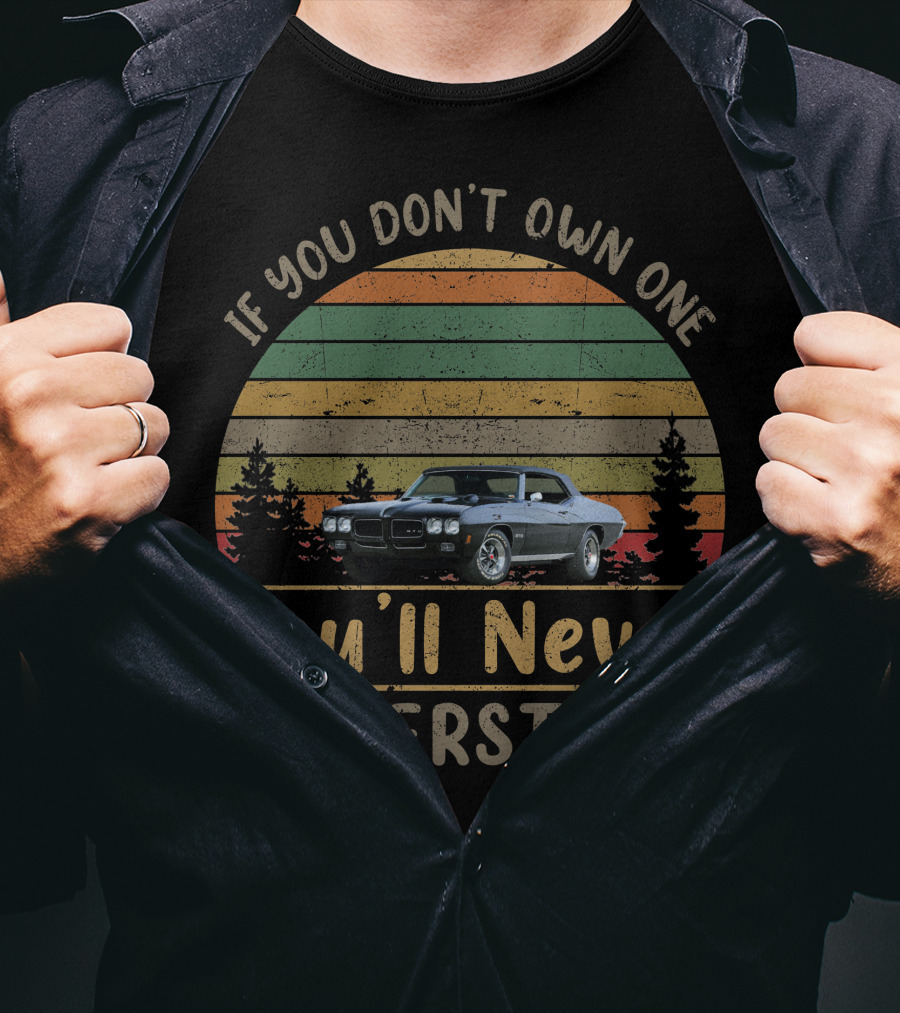 1970 Pontiac GTO If You Don't Own One You'll Never Understand T-Shirt