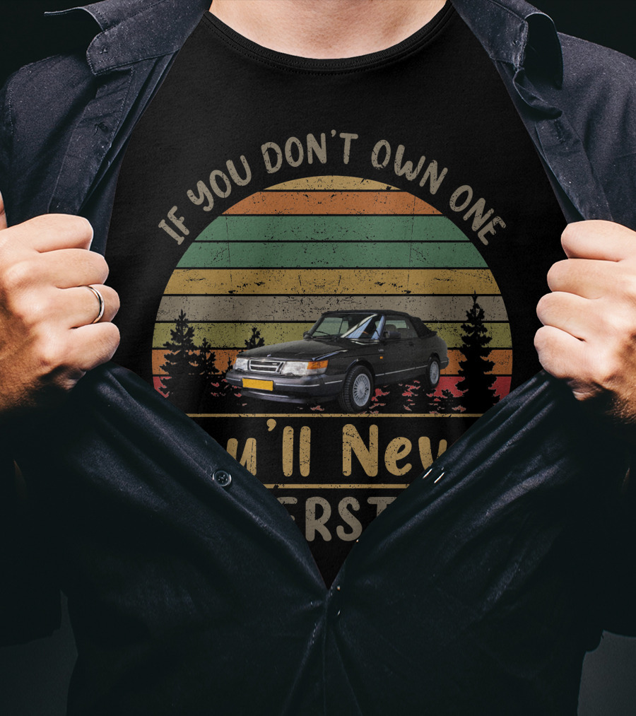 Saab 900 If You Don’t Own One You’ll Never Understand T-Shirt