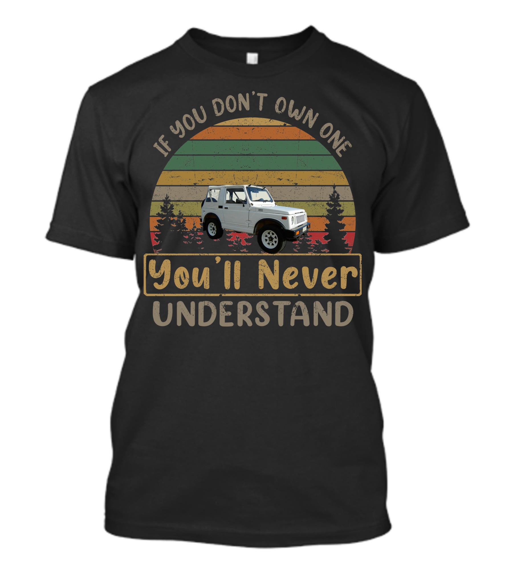 If You Don't Own One Suzuki Samurai You'll Never Understand Vintage Sunset Forest Jeep T-Shirt