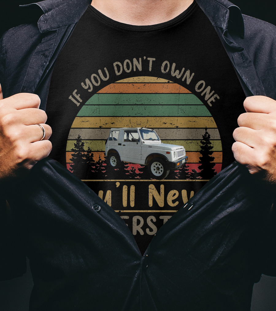 If You Don't Own One Suzuki Samurai You'll Never Understand Vintage Sunset Forest Jeep T-Shirt