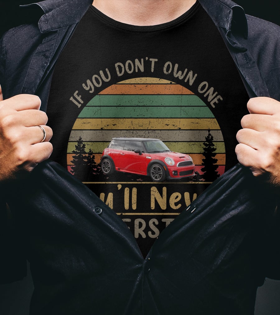 If You Don't Own One You'll Never Understand 2013 Mini Cooper T-Shirt