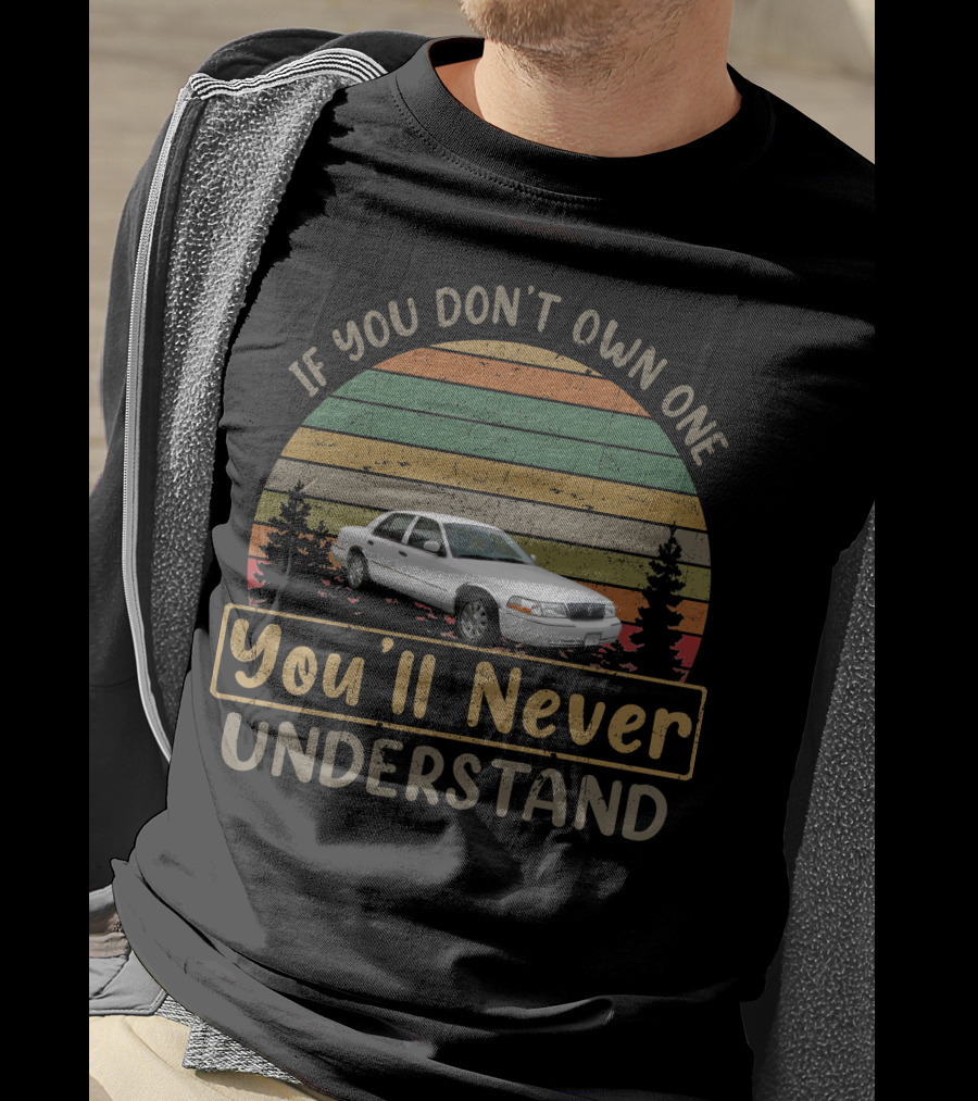 If You Don't Own A 2003 Mercury Grand Marquis You'll Never Understand T-Shirt