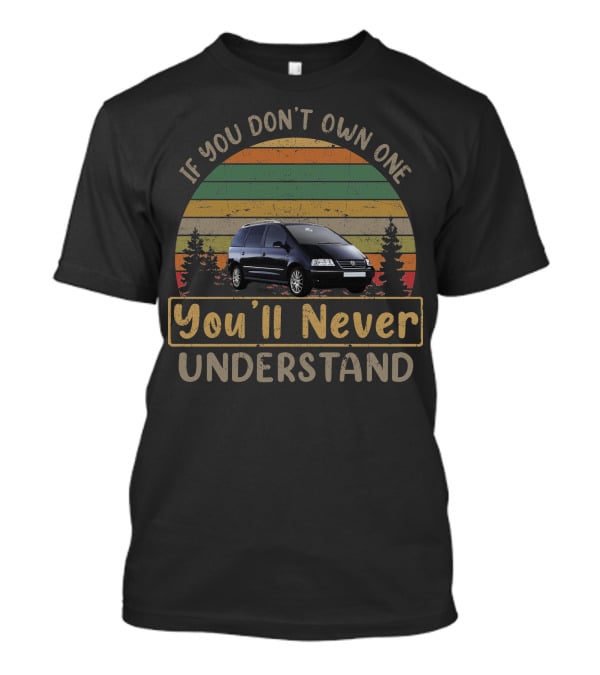 If You Don't Own One You'll Never Understand VW Sharan T-Shirt