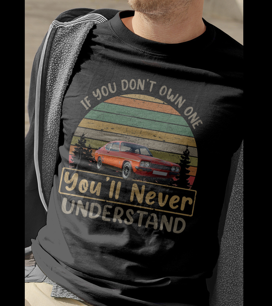 If You Don't Own One You'll Never Understand Ford Capri RS3100 T-Shirt