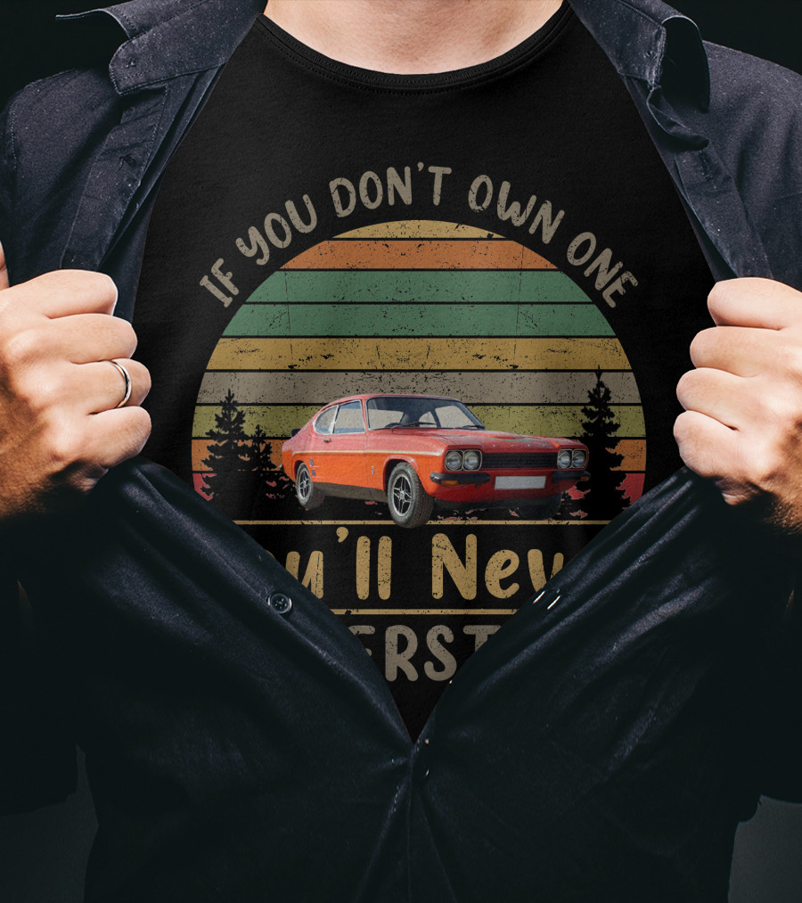 If You Don't Own One You'll Never Understand Ford Capri RS3100 T-Shirt