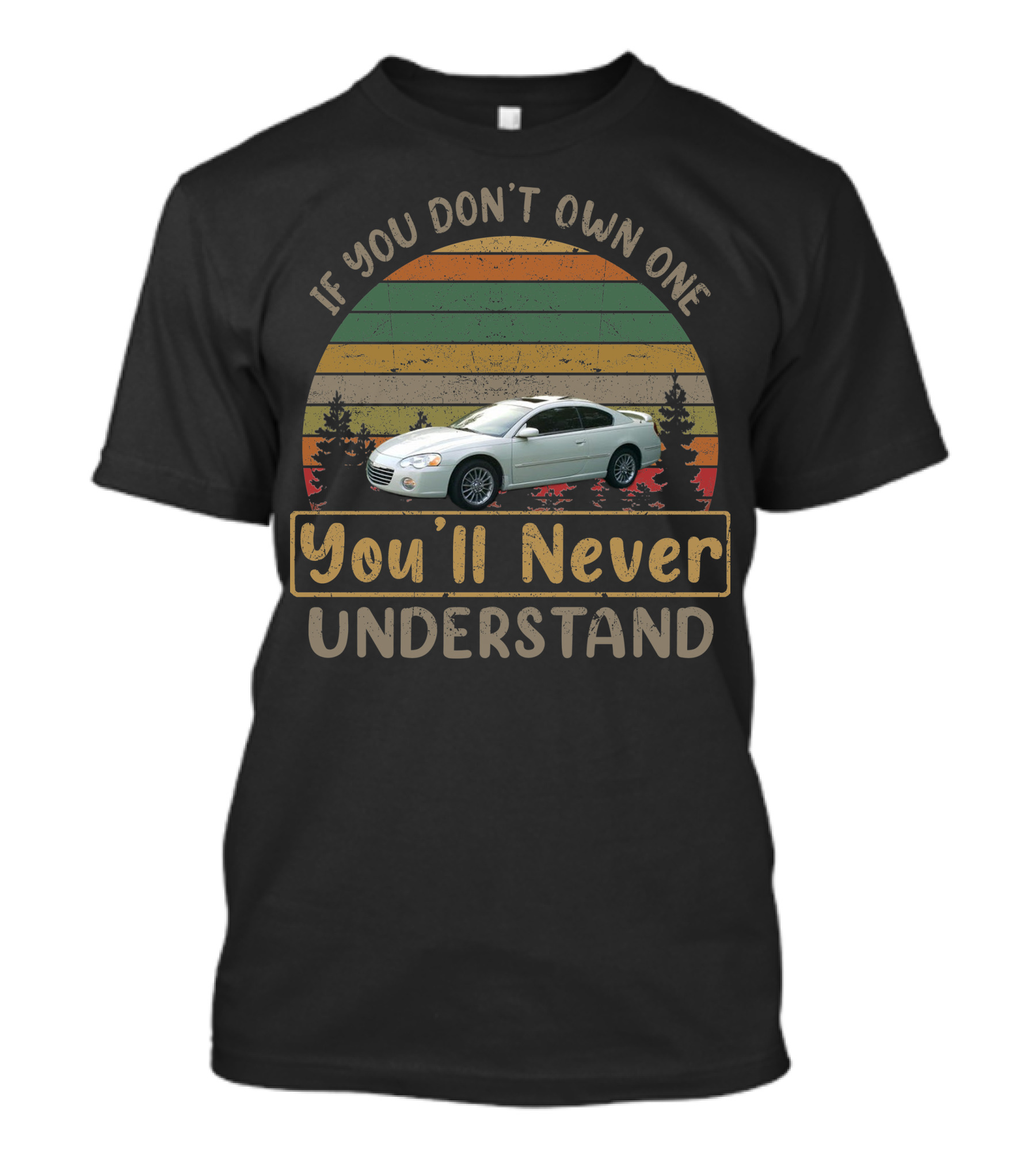 If You Don't Own A 2003 Chrysler Sebring Coupe You'll Never Understand T-Shirt