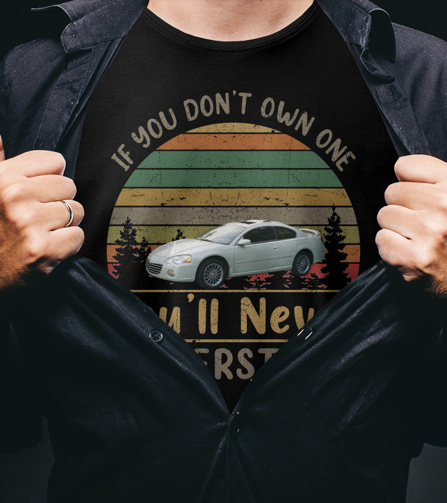 If You Don't Own A 2003 Chrysler Sebring Coupe You'll Never Understand T-Shirt
