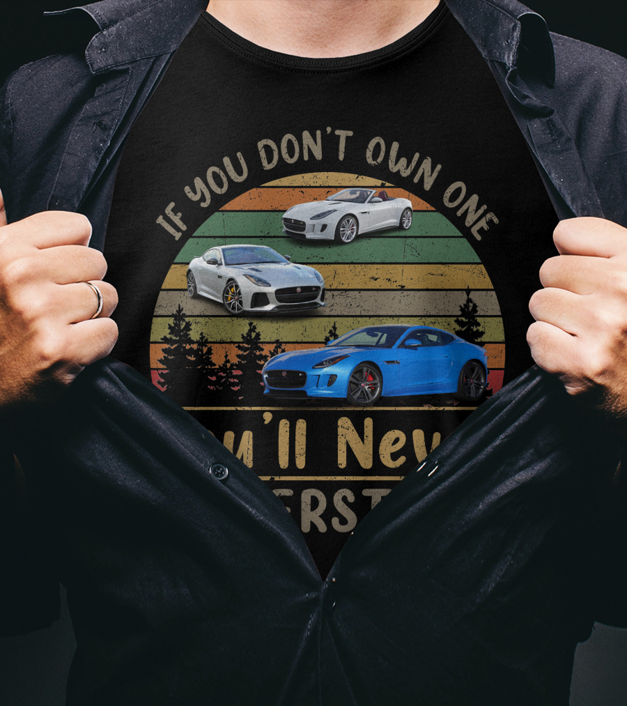 If You Don't Own One Jaguar Type You'll Never Understand T-Shirt