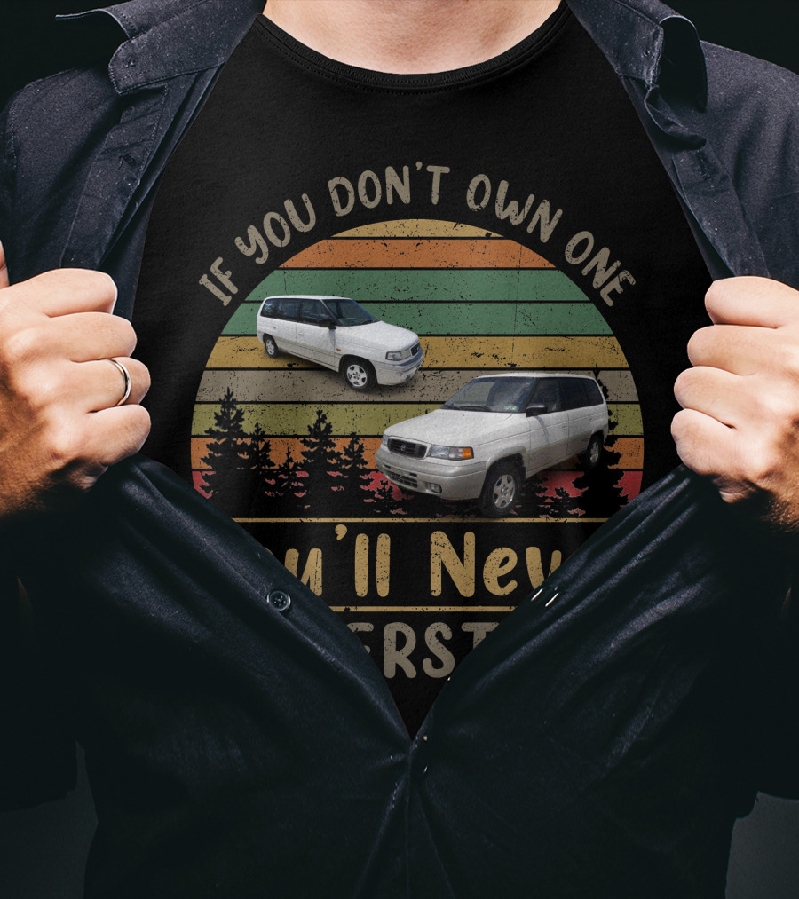 Mazda MPV If You Don't Own One You'll Never Understand T-Shirt
