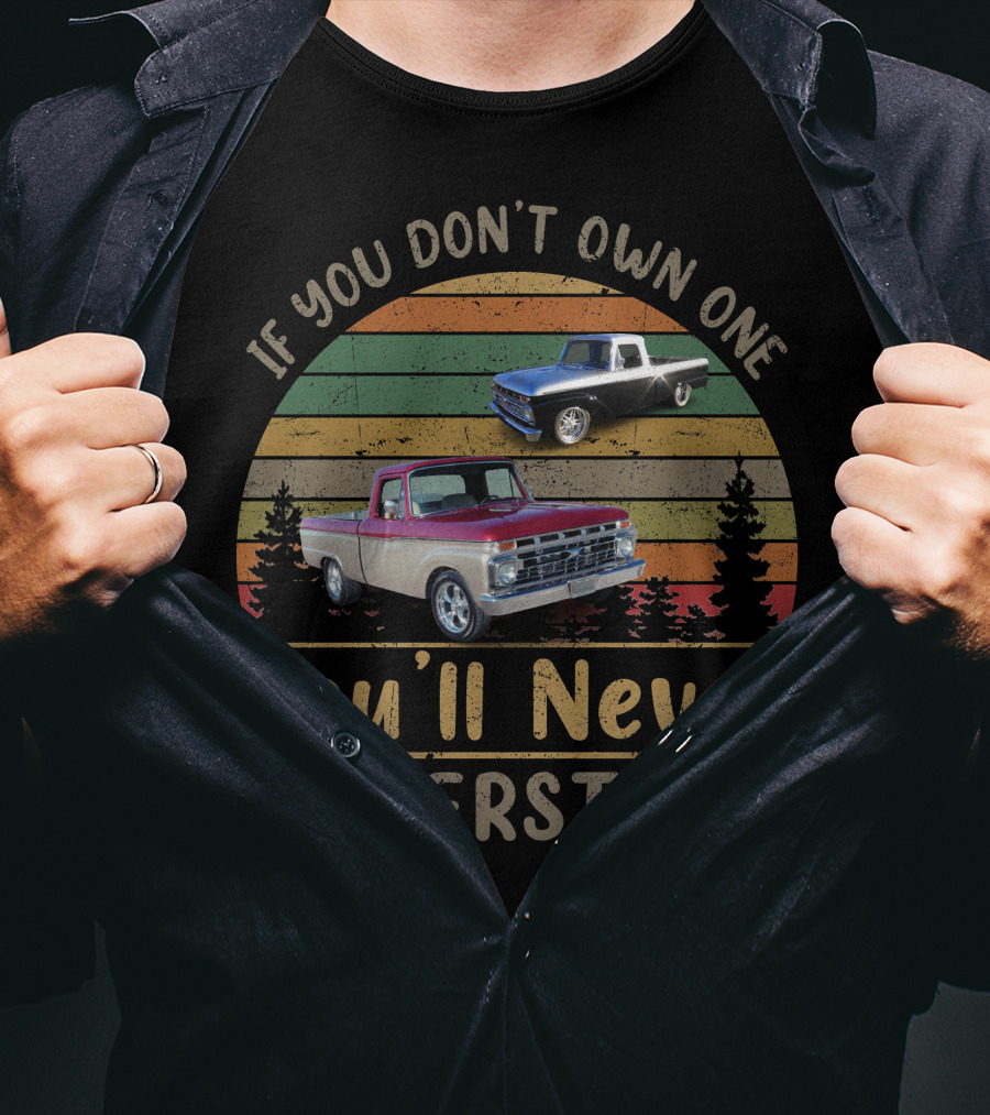 If You Don't Own One You'll Never Understand Ford Trucks T-Shirt