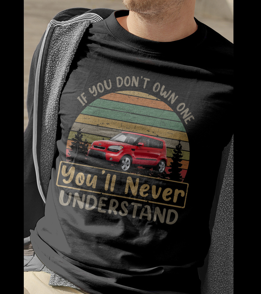If You Don't Own One 2010 Kia Soul You'll Never Understand T-Shirt