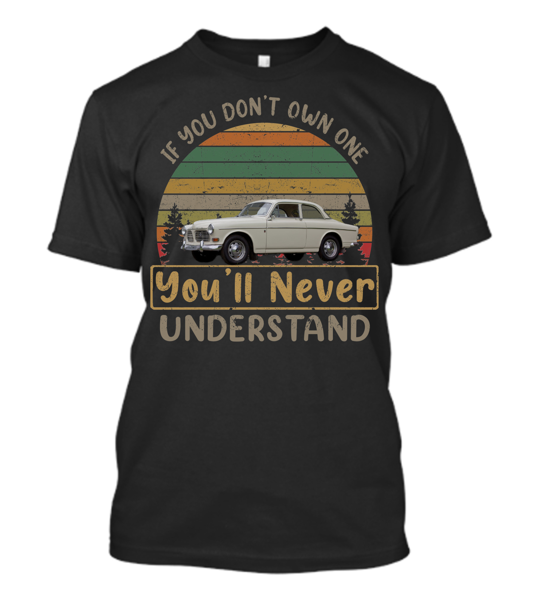 If You Don't Own One 1967 Volvo 122S You'll Never Understand T-Shirt