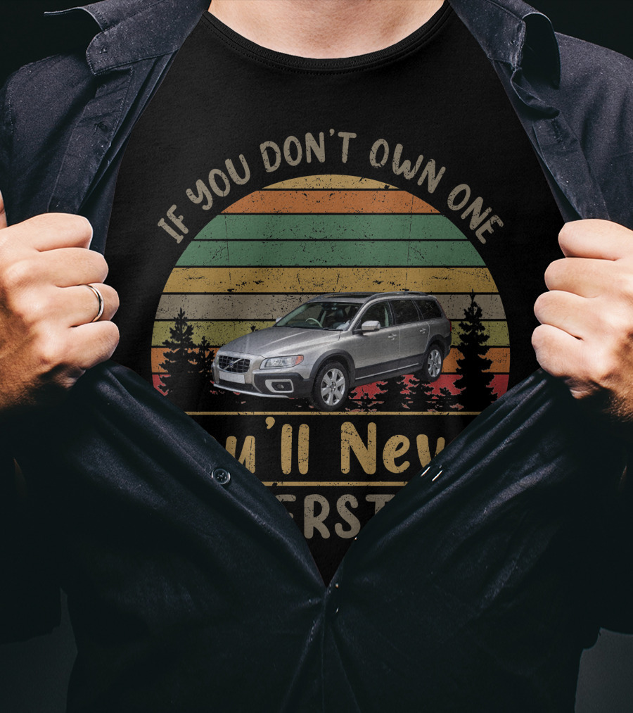 2012 Volvo XC If You Don't Own One You'll Never Understand T-Shirt
