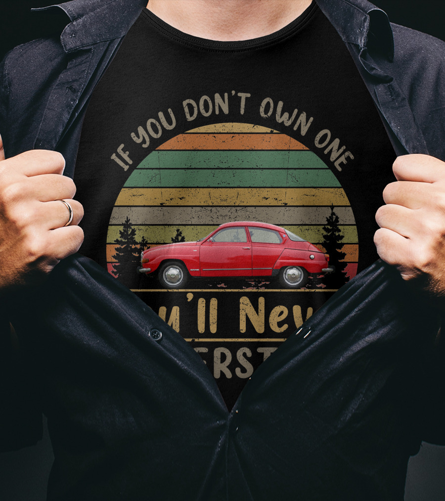 If You Don't Own One You'll Never Understand 1976 Saab 96L Vintage Car Forest Retro Sunset T-Shirt