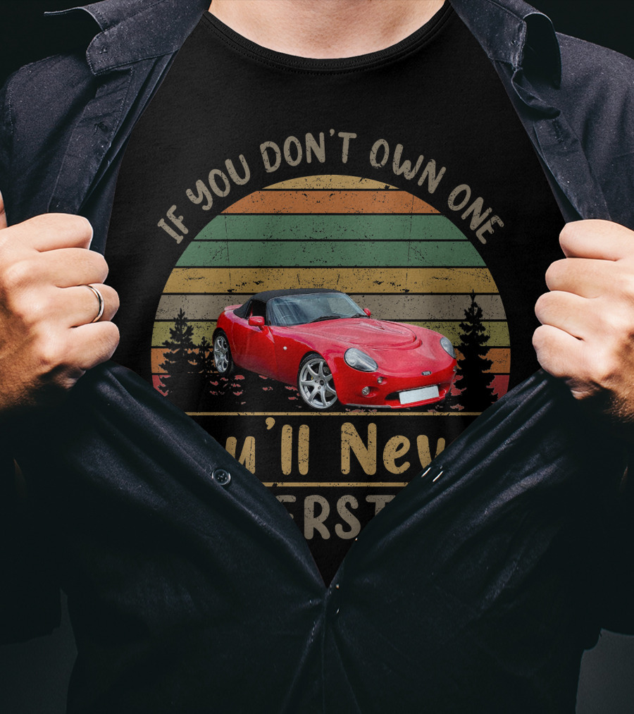 If You Don't Own One You'll Never Understand TVR Tamora T-Shirt