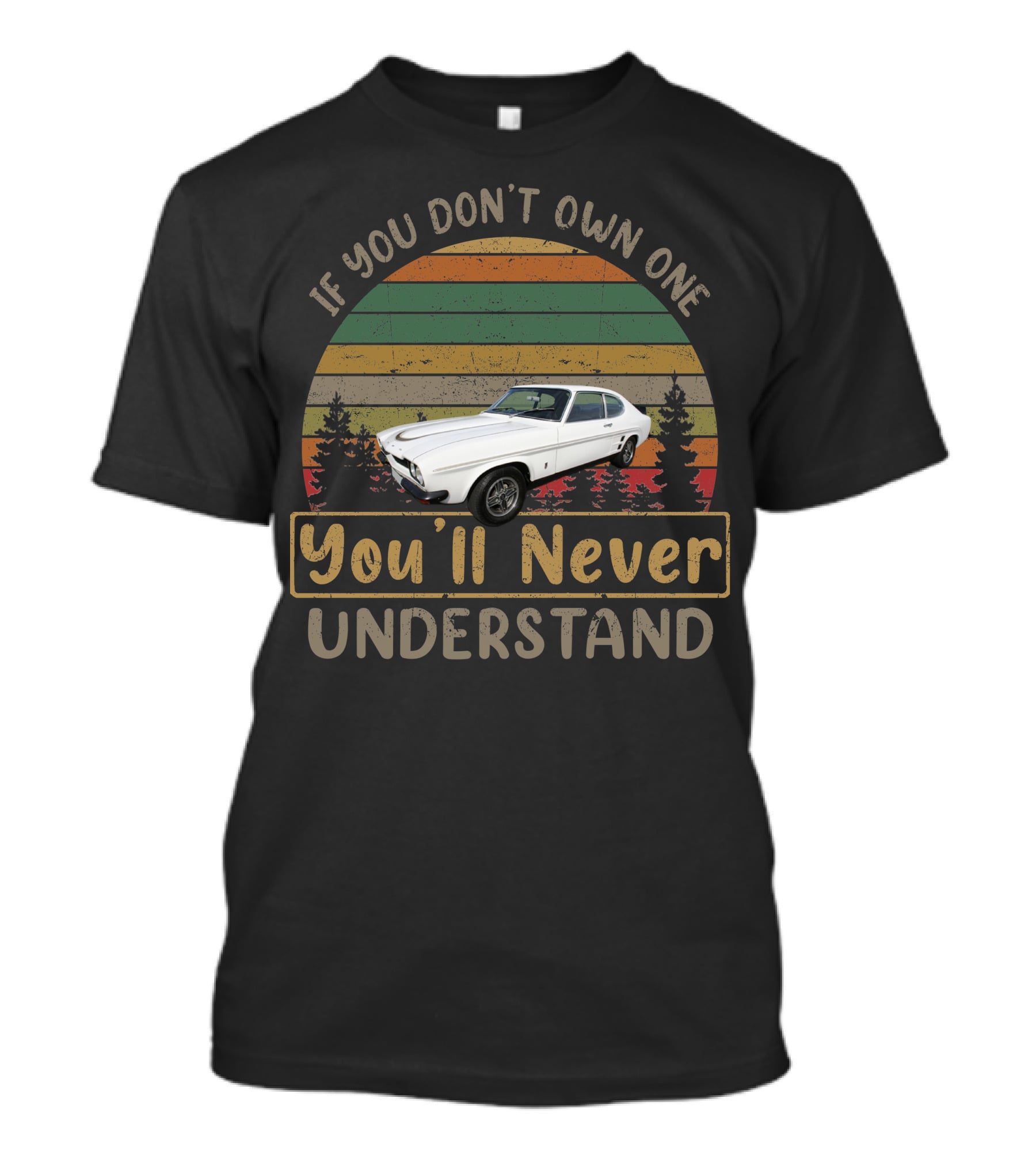 If You Don't Own One You'll Never Understand Ford Capri T-Shirt