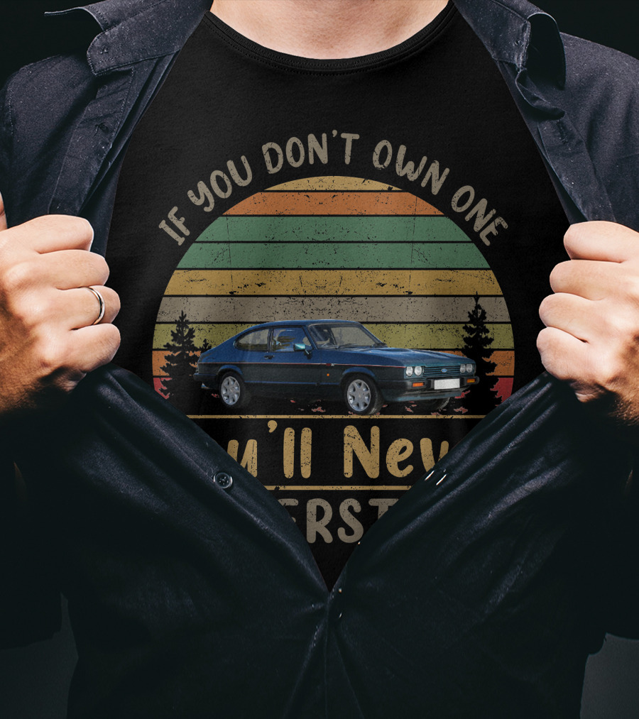 If You Don't Own One You'll Never Understand 1987 Ford Capri 280 Vintage Car T-Shirt
