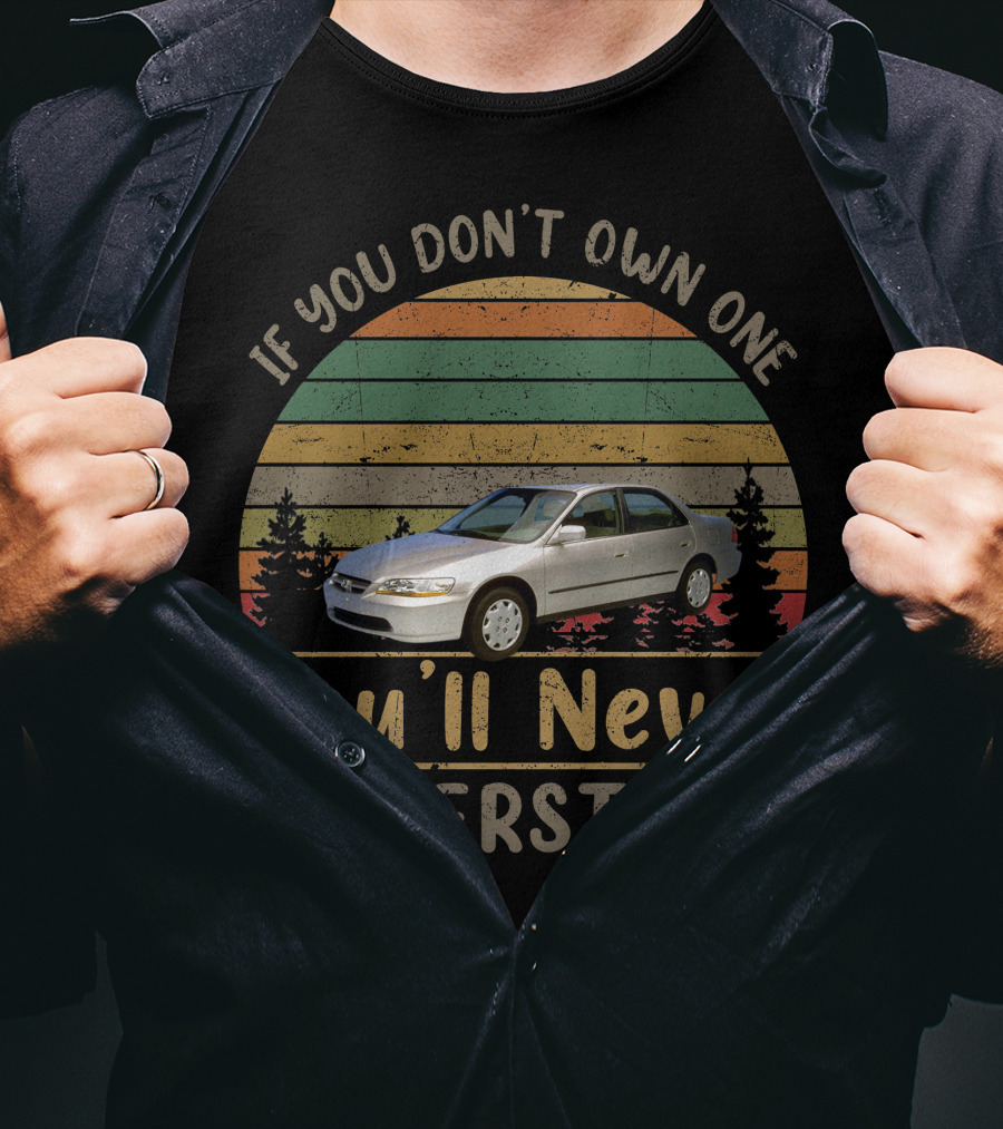 If You Don't Own One You'll Never Understand 1999 Honda Accord T-Shirt