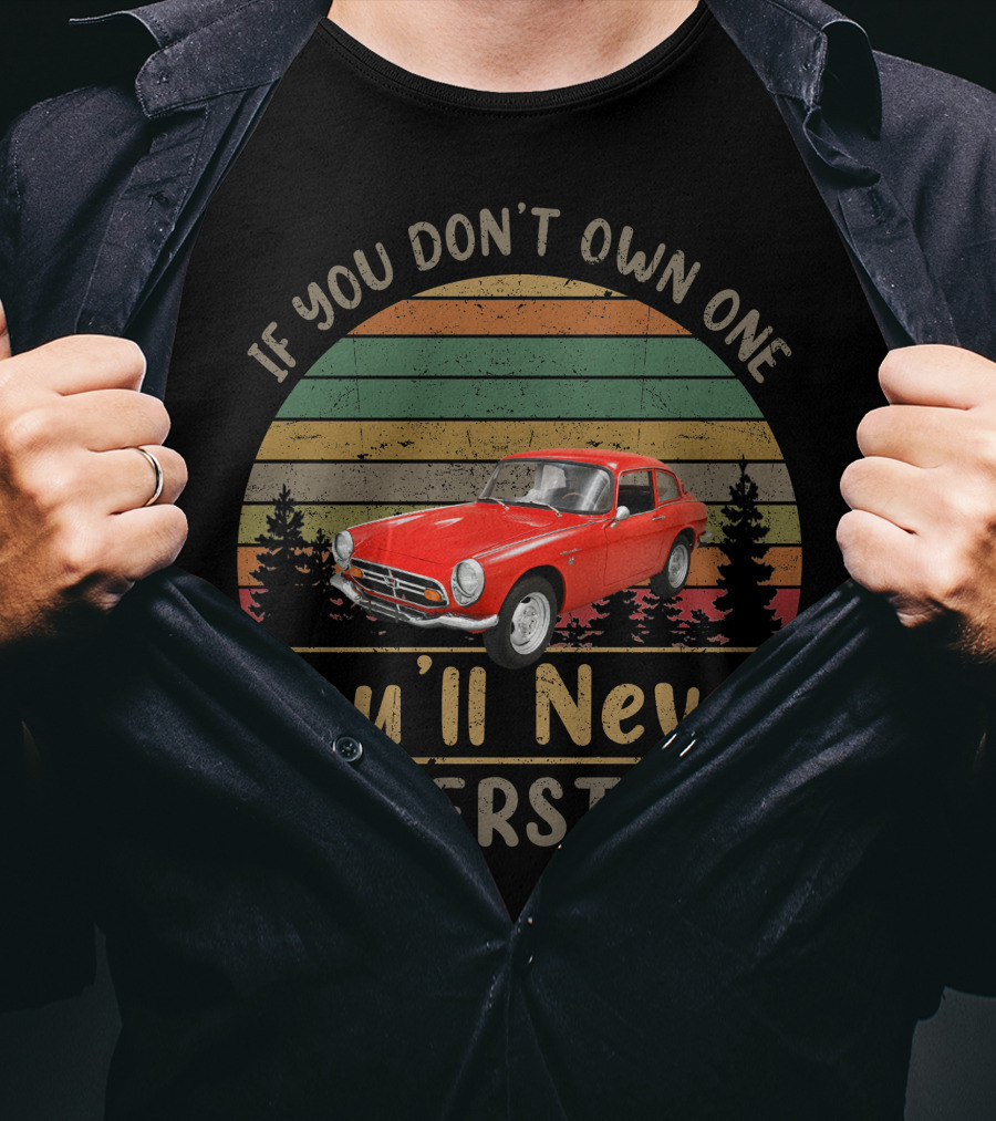 If You Don't Own One You'll Never Understand 1967 Honda S800 T-Shirt