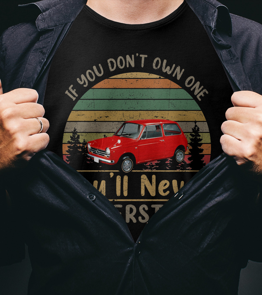 If You Don't Own One Honda N360 You'll Never Understand T-Shirt