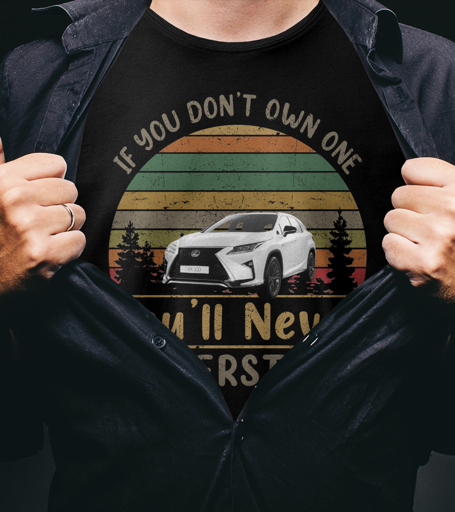 If You Don't Own One You'll Never Understand RX300 T-Shirt