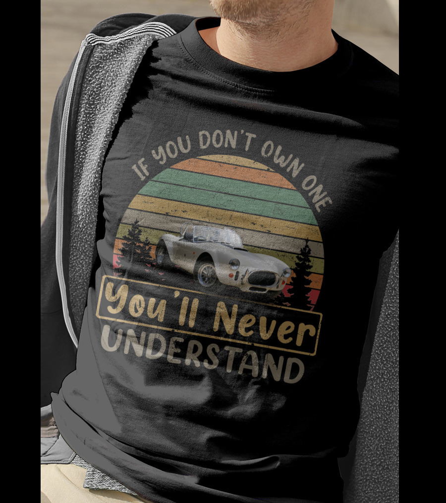 AC COBRA If You Don't Own One You'll Never Understand Vintage Car T-Shirt