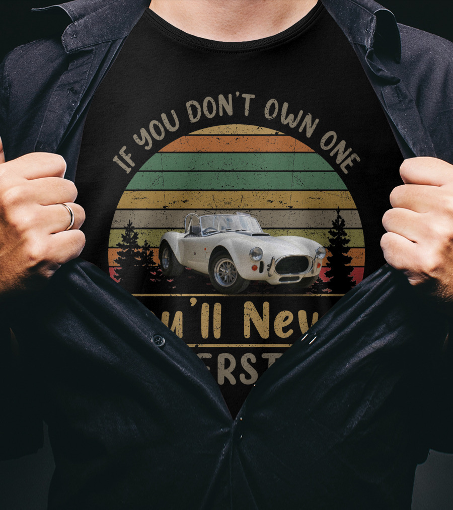 AC COBRA If You Don't Own One You'll Never Understand Vintage Car T-Shirt