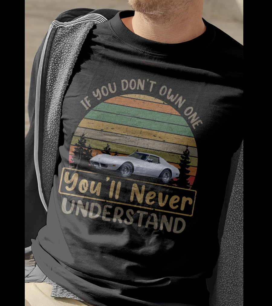 If You Don't Own One You'll Never Understand Corvettes C3 T-Shirt