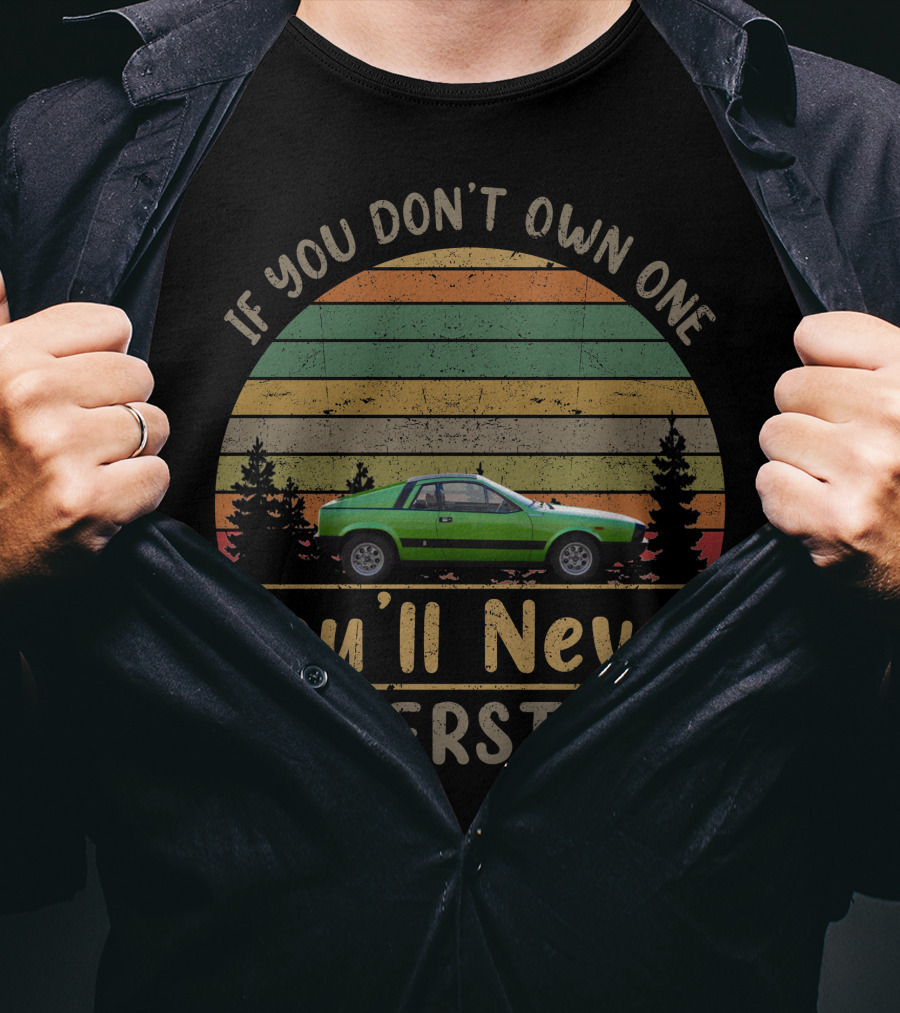 If You Don't Own One Lancia Beta Montecarlo You'll Never Understand T-Shirt