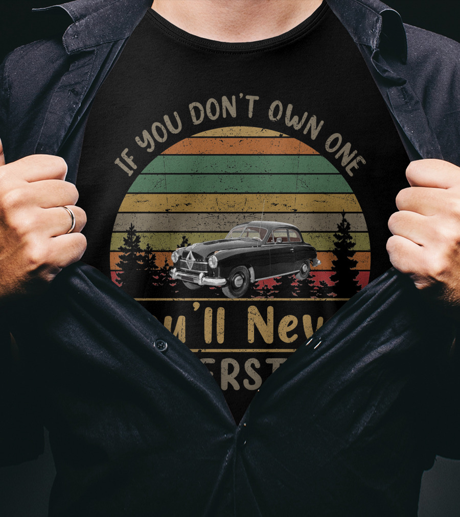 If You Don't Own One Borgward Hansa 1500 You'll Never Understand T-Shirt
