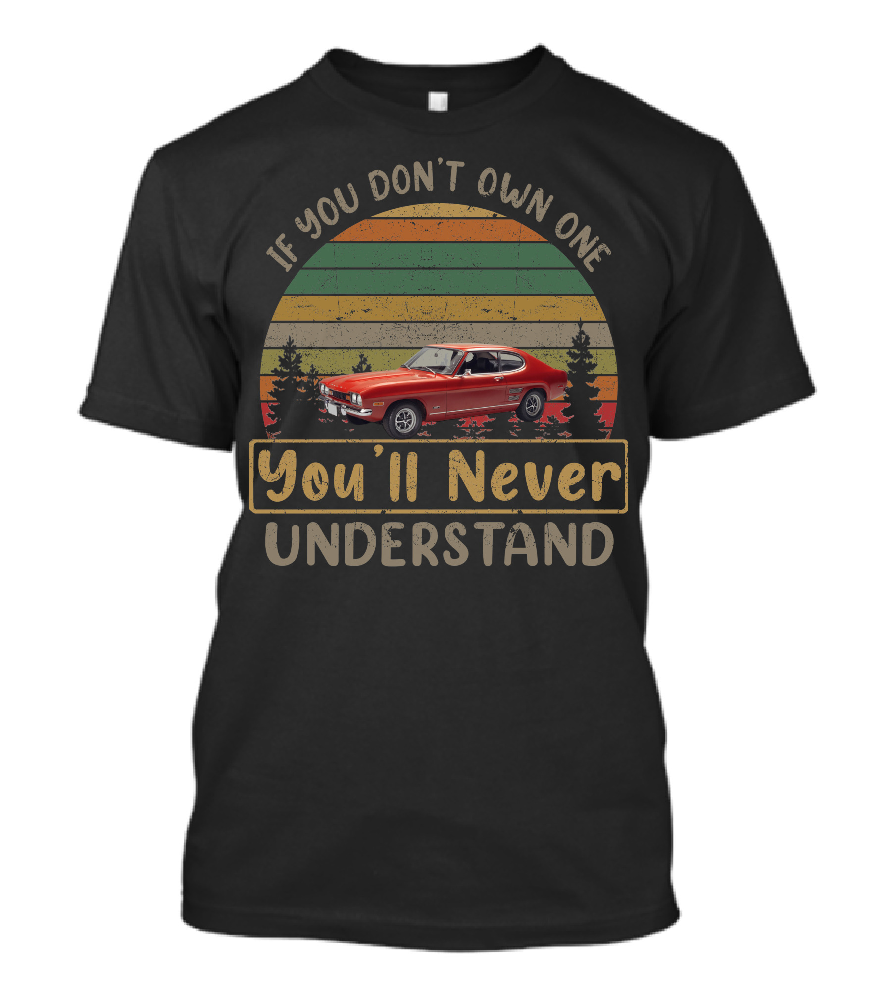 Ford Capri Mk1 If You Don't Own One You'll Never Understand T-Shirt