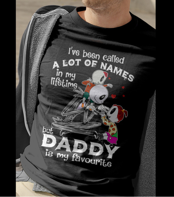 I've Been Called A Lot Of Names In My Lifetime But Daddy Is My Favourite T-Shirt
