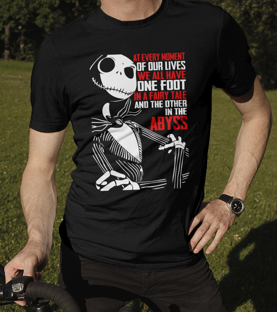 Jack Skellington We Have One Foot In A Fairy Tale And The Other In The Abyss T-Shirt