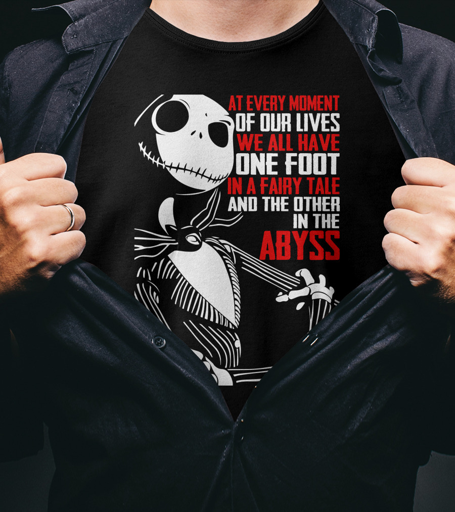 Jack Skellington We Have One Foot In A Fairy Tale And The Other In The Abyss T-Shirt