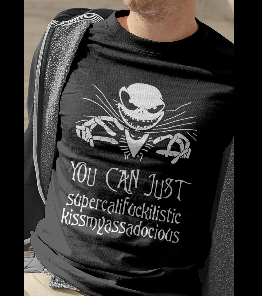You Can Just Supercalifuckilistic Kissmyassadocious Skeleton T-Shirt