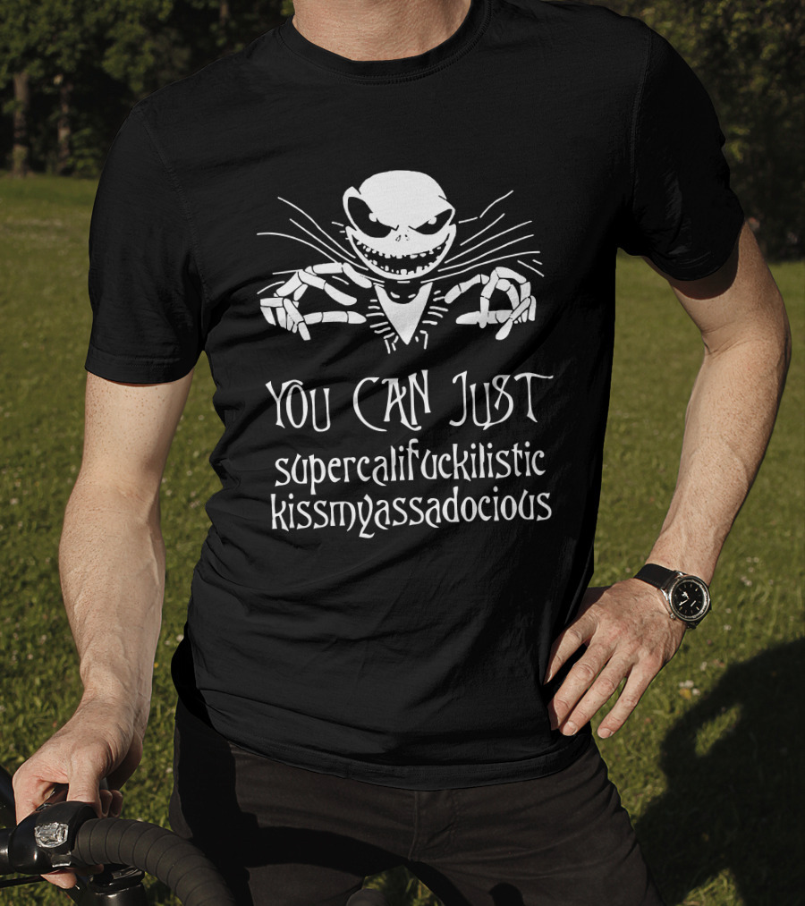 You Can Just Supercalifuckilistic Kissmyassadocious Skeleton T-Shirt