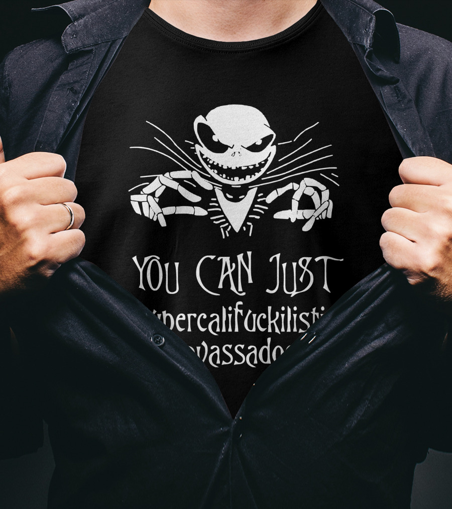 You Can Just Supercalifuckilistic Kissmyassadocious Skeleton T-Shirt