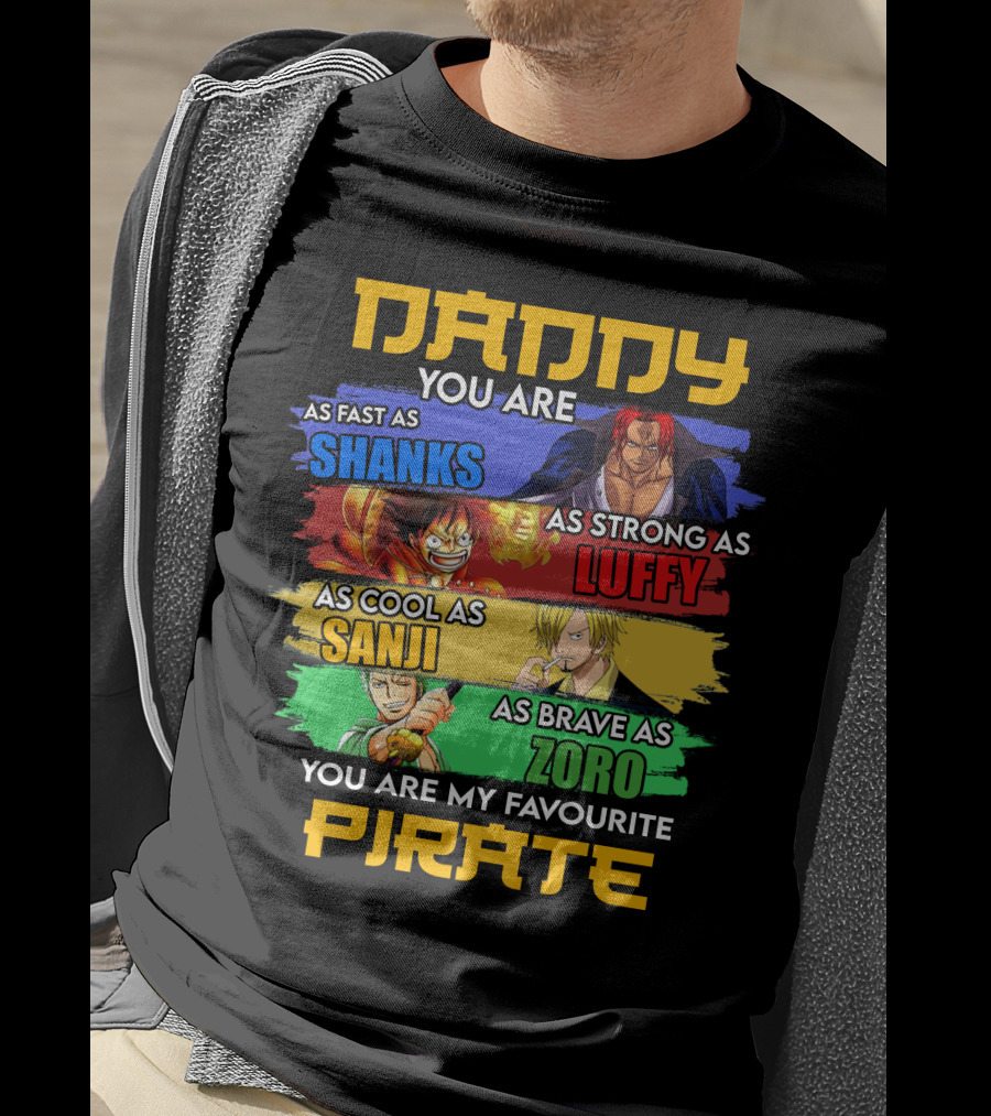 Daddy You Are As Fast As Shanks As Strong As Luffy As Cool As Sanji As Brave As Zoro You Are My Favourite Pirate T-Shirt