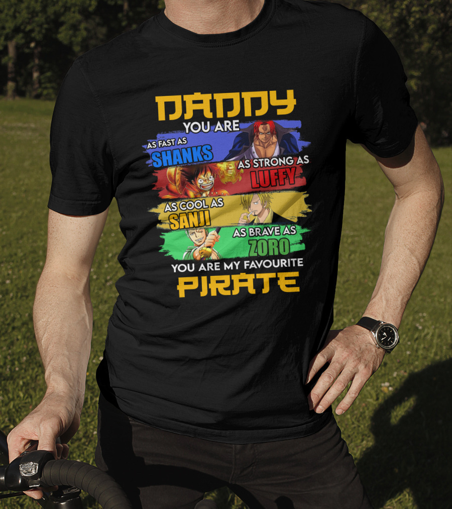Daddy You Are As Fast As Shanks As Strong As Luffy As Cool As Sanji As Brave As Zoro You Are My Favourite Pirate T-Shirt