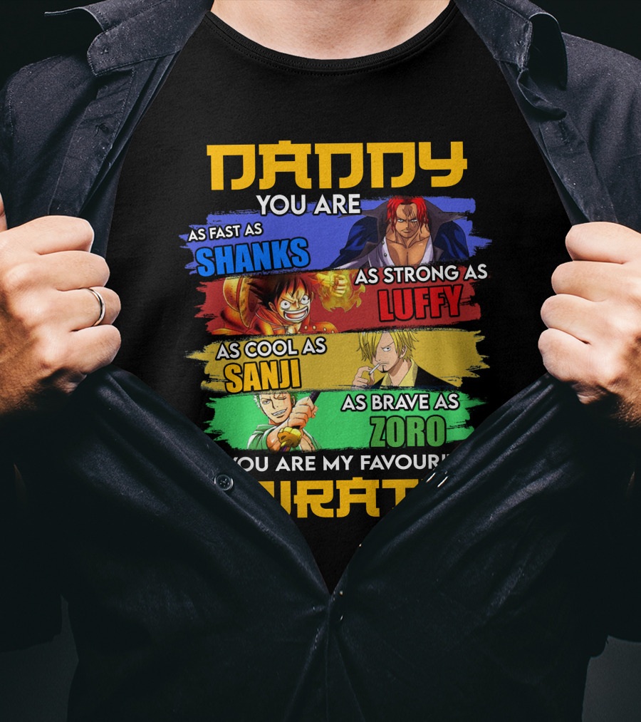 Daddy You Are As Fast As Shanks As Strong As Luffy As Cool As Sanji As Brave As Zoro You Are My Favourite Pirate T-Shirt
