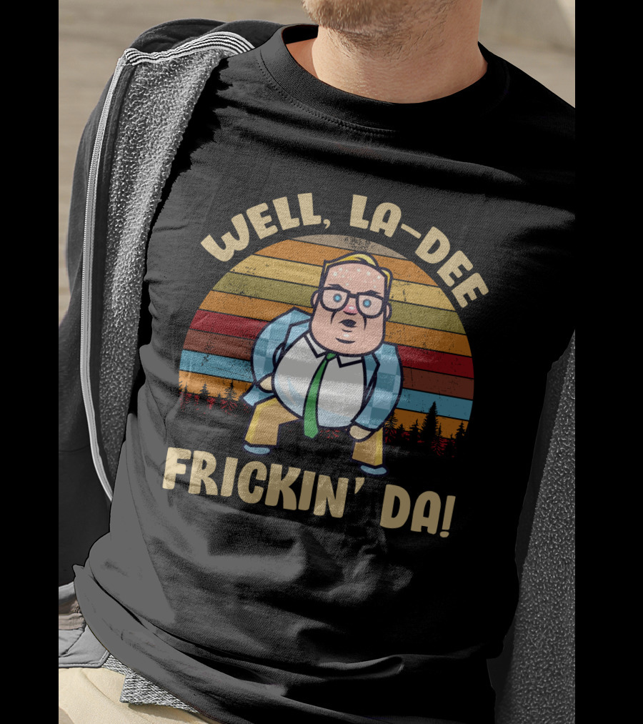 Well La-Dee Frickin' Da Vintage Matt Foley Retro Humor T-Shirt