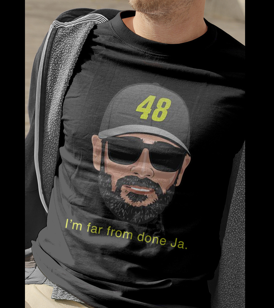 I'm Far From Done Ja 48 T-Shirt